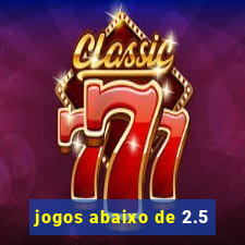 jogos abaixo de 2.5